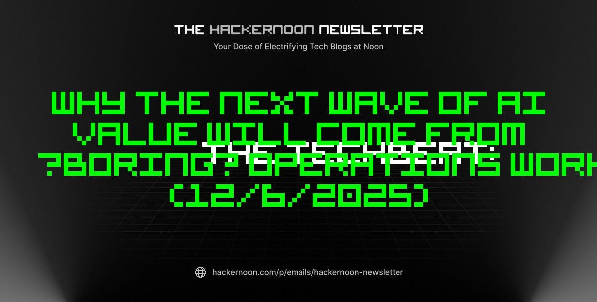 The TechBeat: Why the Next Wave of AI Value Will Come from “Boring” Operations Work (12/6/2025)