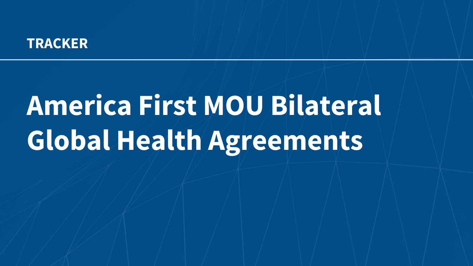 KFF Tracker: America First MOU Bilateral Global Health Agreements